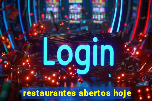restaurantes abertos hoje